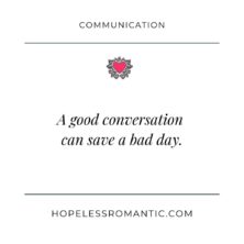 A good conversation can save a bad day. A good conversation can save a bad day.