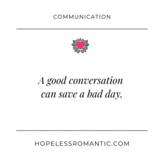 A good conversation can save a bad day.