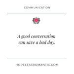 A good conversation can save a bad day.