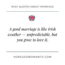 A good marriage is like Irish weather — unpredictable, but you grow to love it.