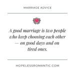 A good marriage is two people who keep choosing each other — on good days and on tired ones.
